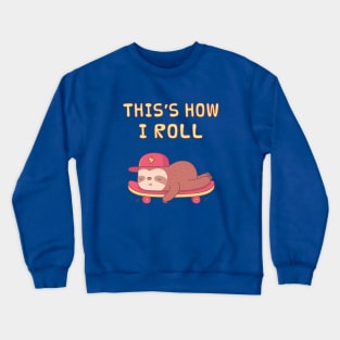 Cute Sloth On Skateboard, This is how I Roll Crewneck Sweatshirt